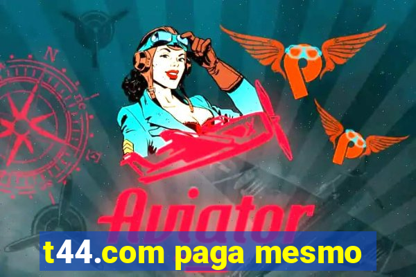 t44.com paga mesmo